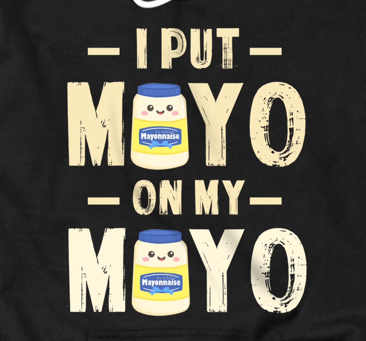 Personalized I Put Mayo On My Mayo TShirt Mayonnaise Lover Gift