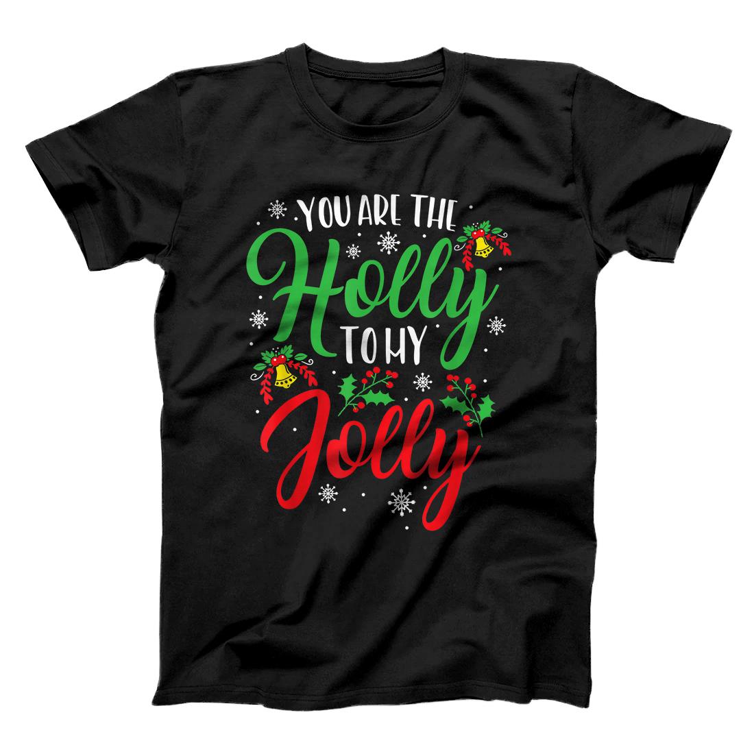 You Are The Holly To My Jolly Holiday Quotes Christmas Gifts T-Shirt