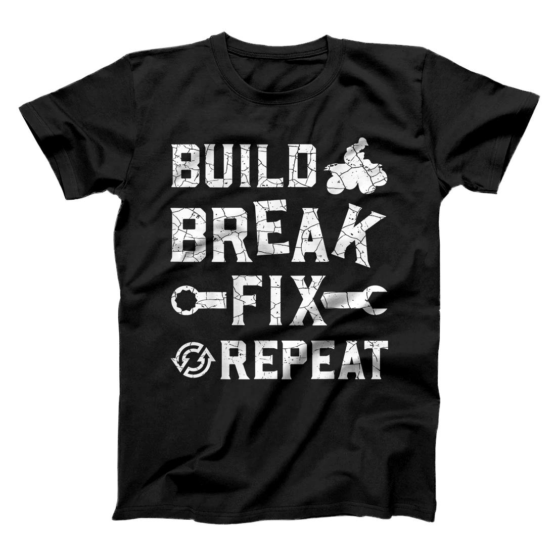 Build Break Fix Repeat - ATV Quad Four Wheeler Funny Gift T-Shirt