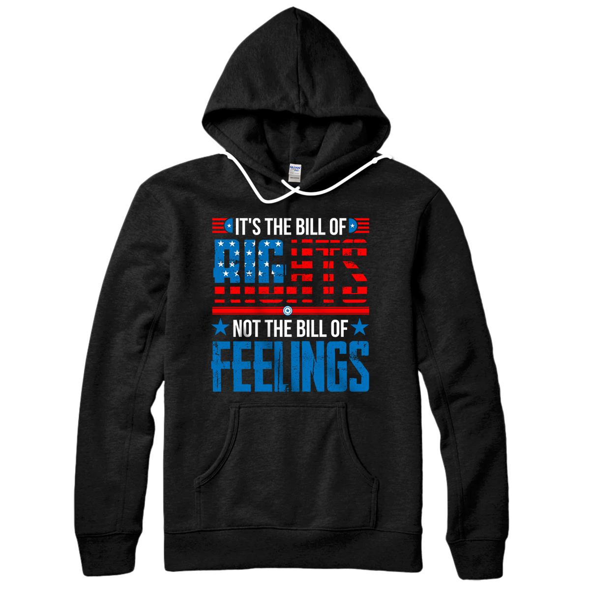 Personalized It's The Bill Of Rights Not The Bill Of Feelings - Patriotic Pullover Hoodie