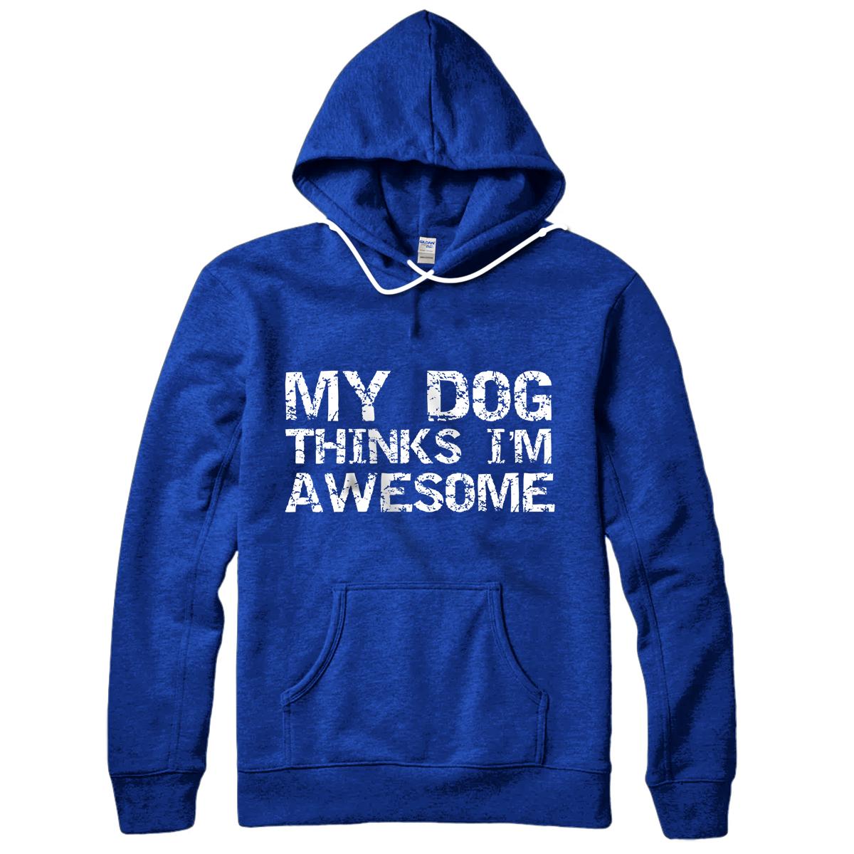 Funny Dog Owner Gift Vintage Quote My Dog Thinks I'm Awesome Pullover