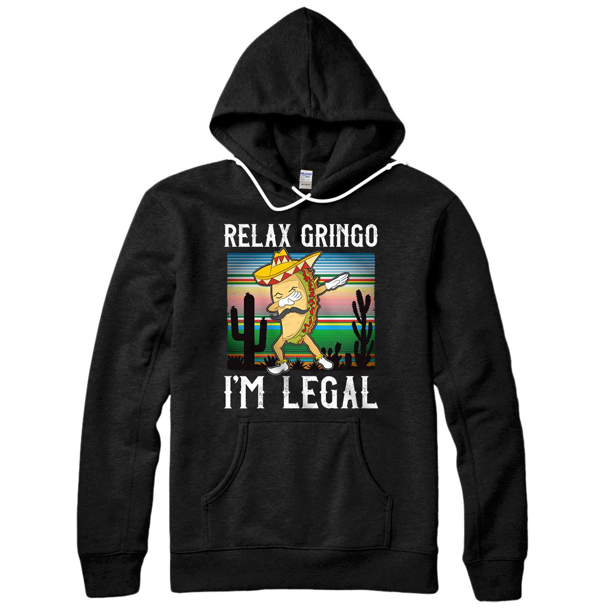 Personalized Relax Gringo I'm Legal Funny Gift For Latino Tacos Lover Pullover Hoodie