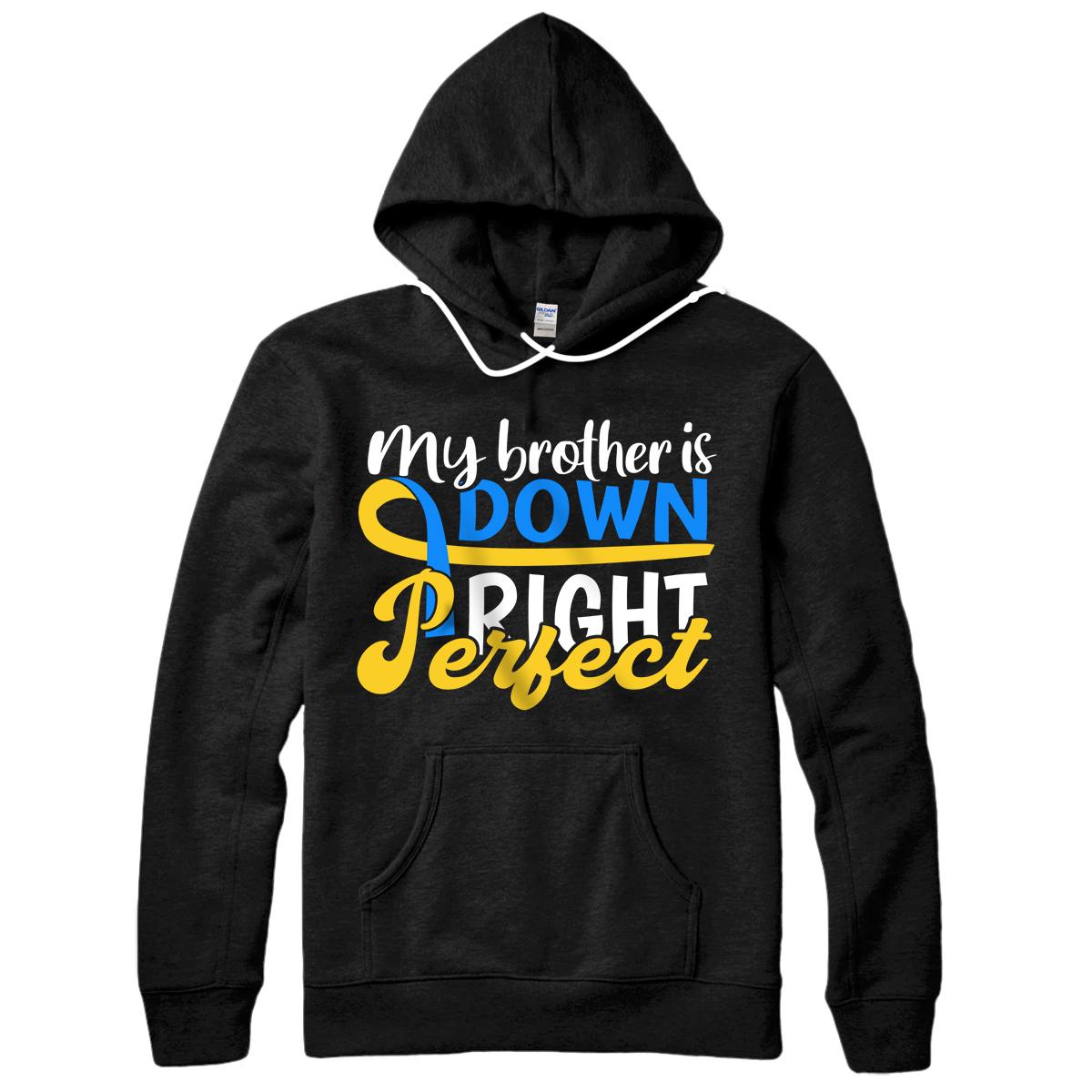 Personalized Down Syndrome Awareness Gifts Brother Is Down Right Perfect Pullover Hoodie