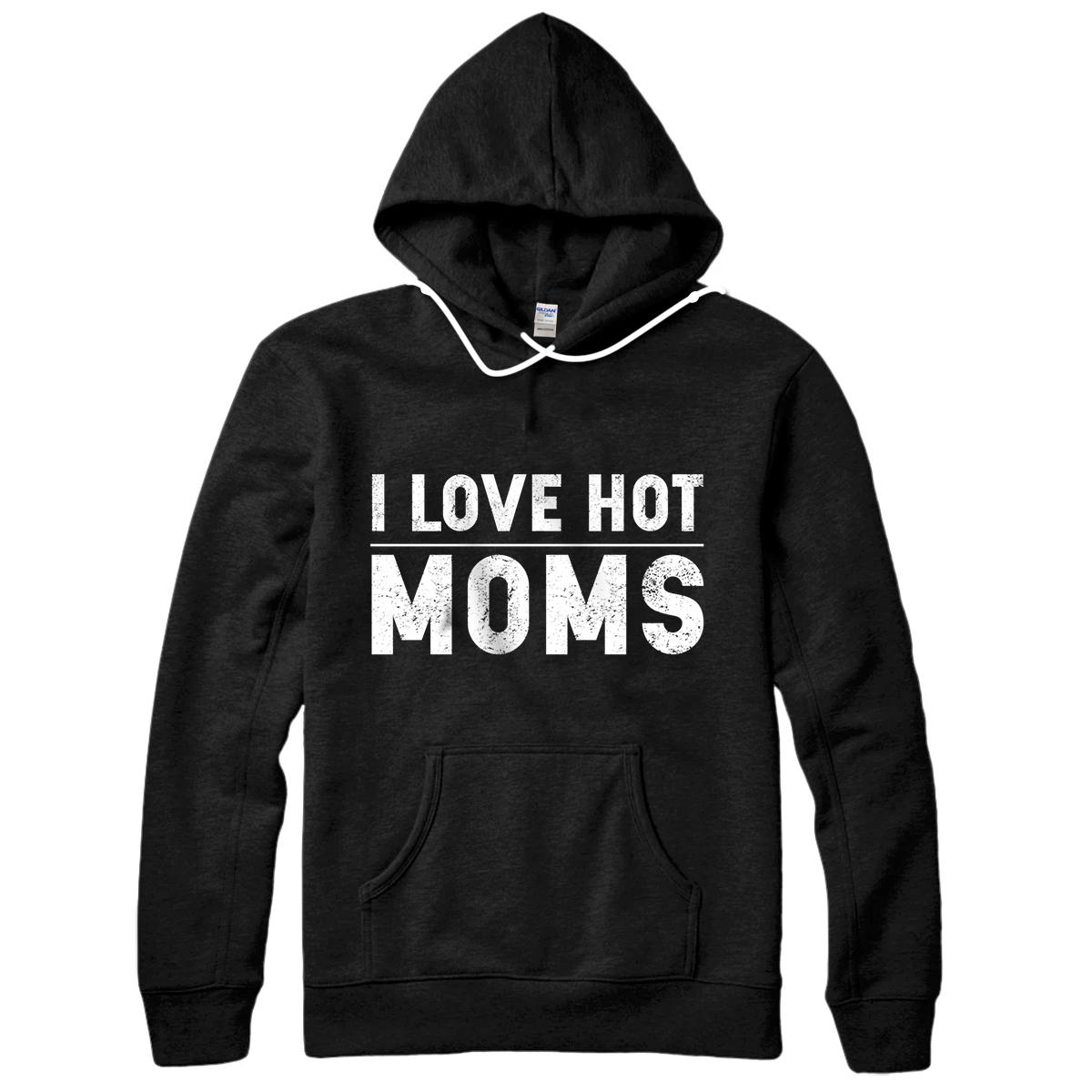 Personalized I Love Hot Moms Funny Father's Day or Mother's Day Gifts Pullover Hoodie