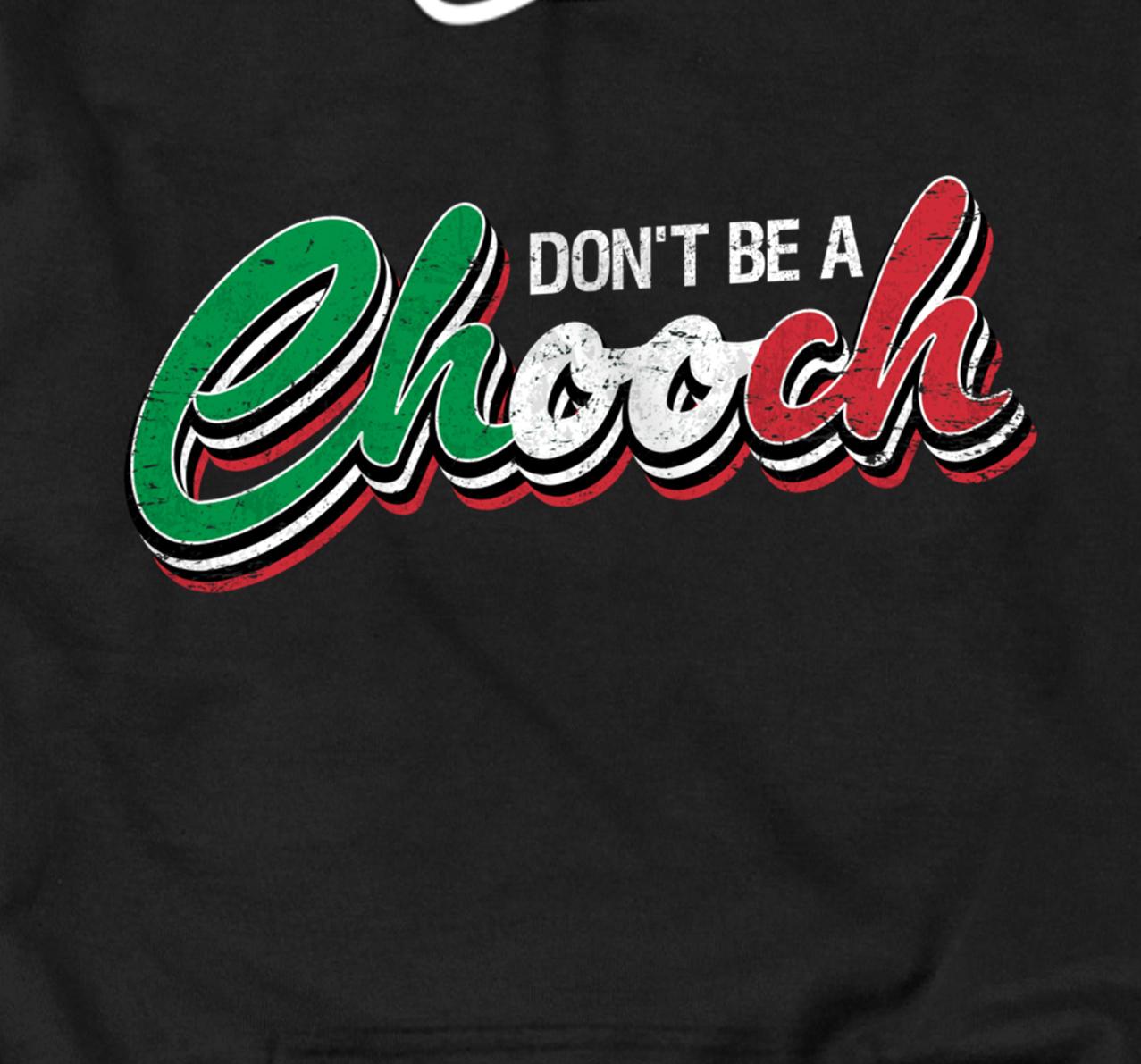 Don't Be A Chooch Funny Italian Slang Humor Dad Joke Pullover Hoodie - All  Star Shirt