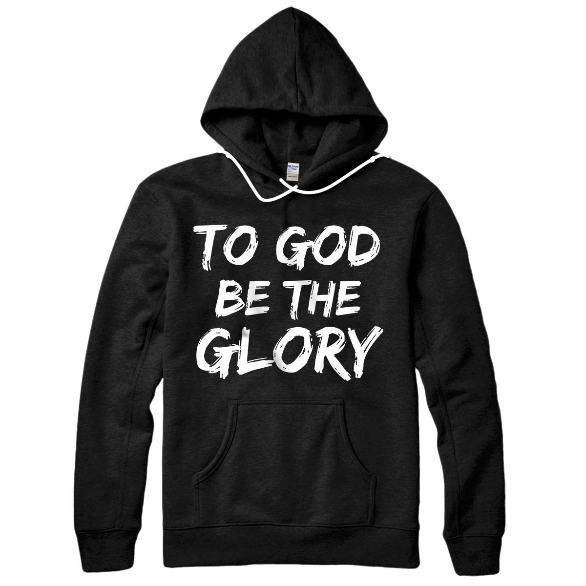 Personalized Christian Quote Gift Bible Verse Saying To God be the Glory Pullover Hoodie