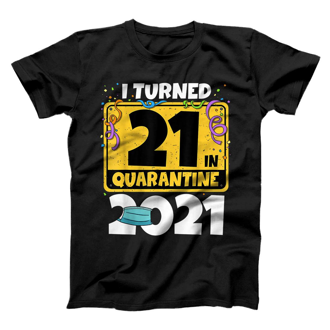 21st Birthday Shirt I Turned 21 In Quarantine 2021 Birthday T-Shirt