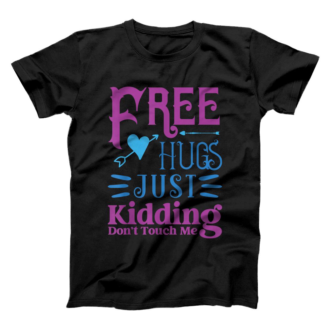 Free Hugs Just Kidding Don't Touch Me T-Shirt