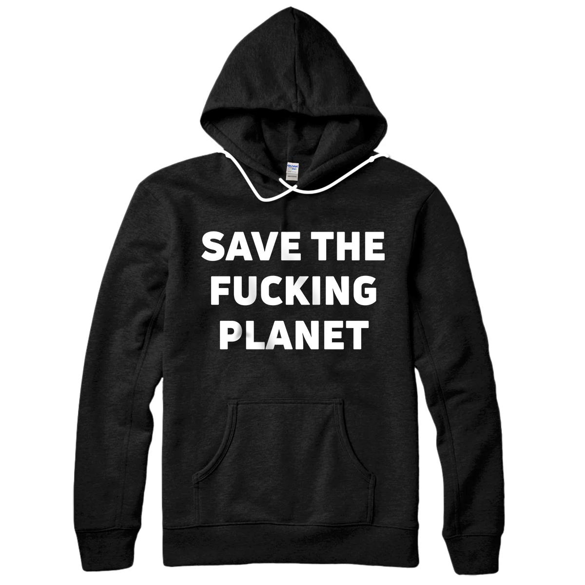 Save The Fucking Planet Sweatshirt Womens & Mens Earth Day Sweatshirt