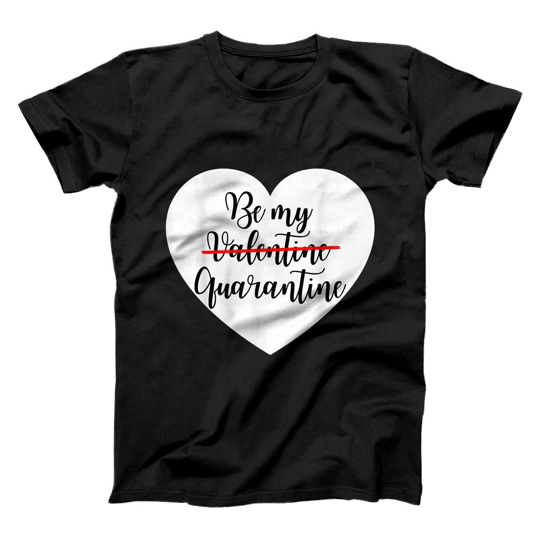 Be My Quarantine Valentine Funny Valentines Day Gift T-Shirt