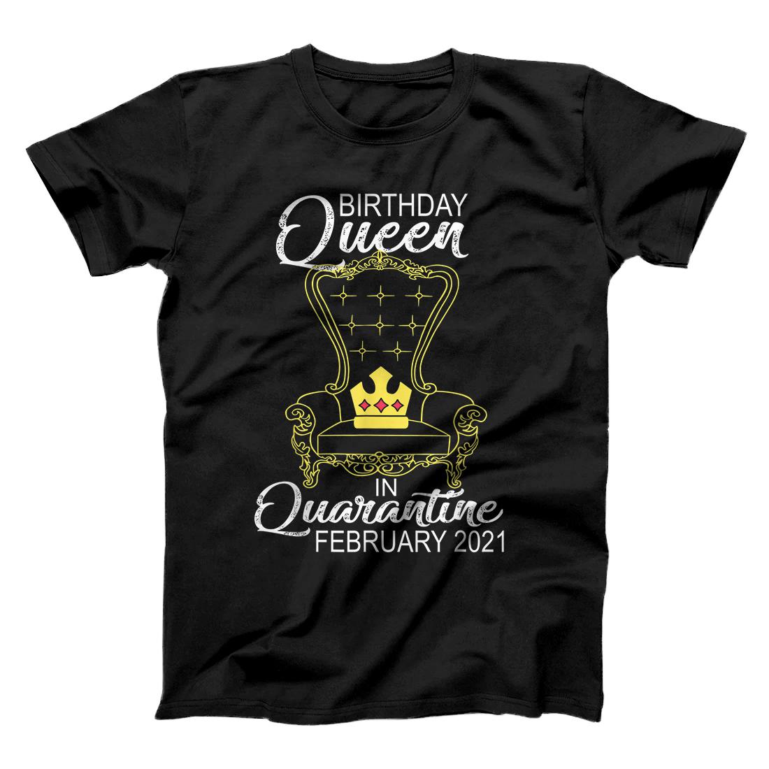 Quarantine Birthday Queen February 2021 Women Birthday Gift T-Shirt