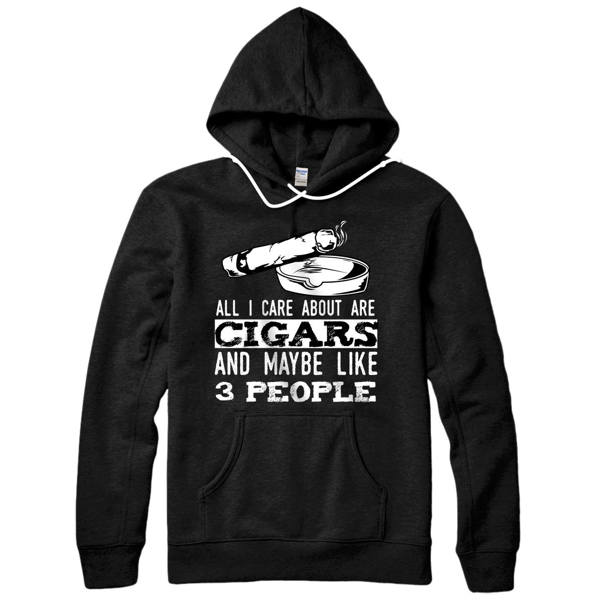 Personalized All I Care About Are Cigars And Maybe Like 3 People Cigar Pullover Hoodie