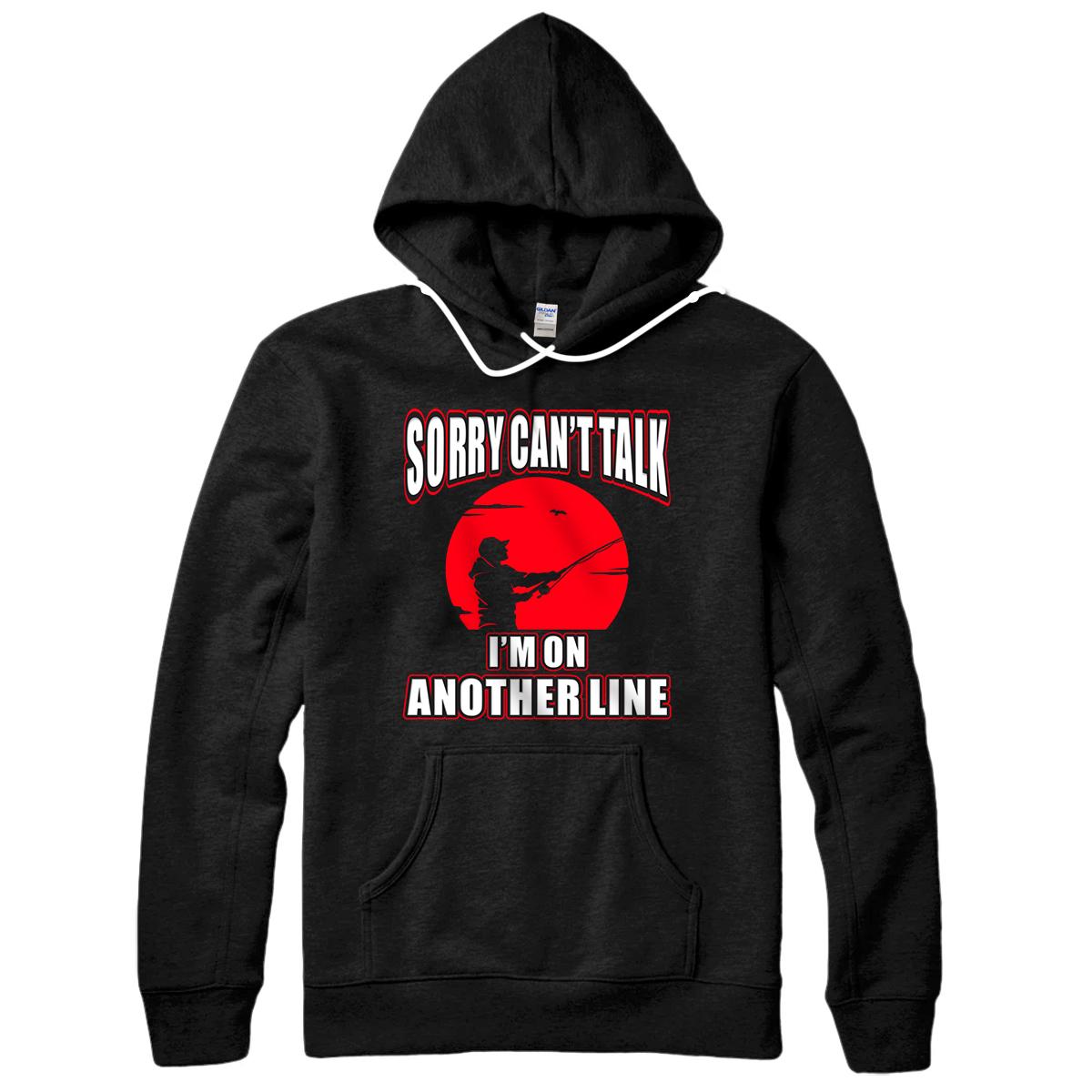 Personalized SORRY CAN'T TALK I'M ON ANOTHER LINE SHIRT Pullover Hoodie