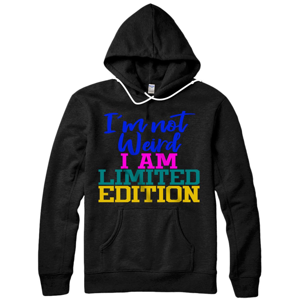 Personalized I'm Not Weird I Am Limited Edition Funny Novelty Apparel Pullover Hoodie