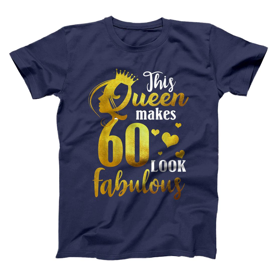 This Queen Makes 60 Look Fabulous 60th Birthday T-Shirt T-Shirt - All ...