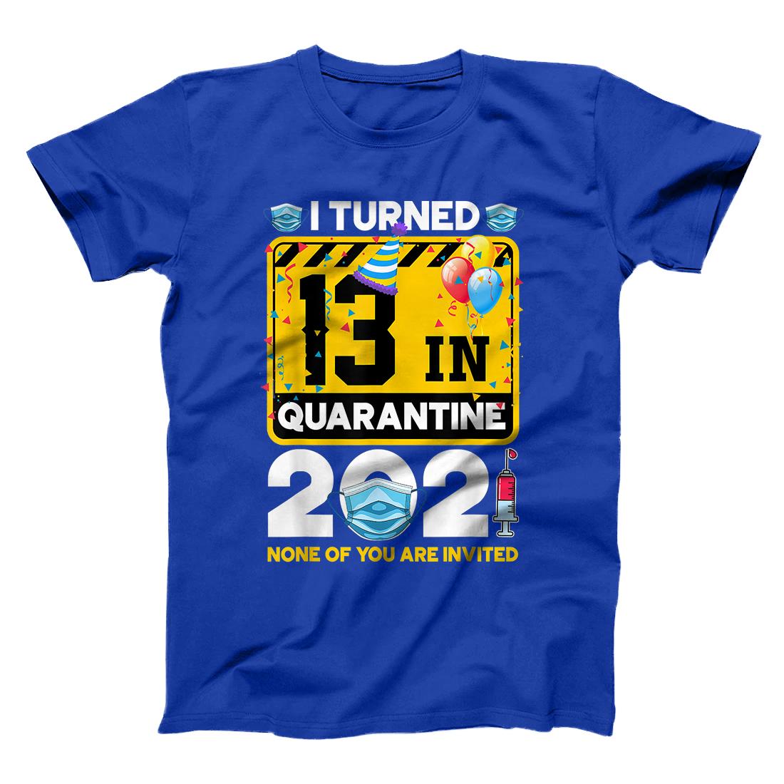 Personalized 13 Year Old 13th Birthday I Turned 13 In Quarantine 2021 T