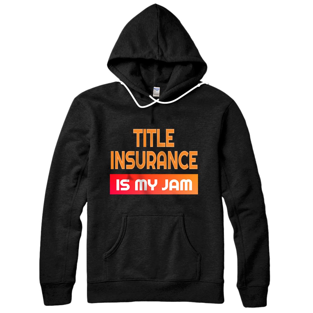 Personalized Title Insurance Is My "Jam" Fun Gift For Insurance Agent Pullover Hoodie