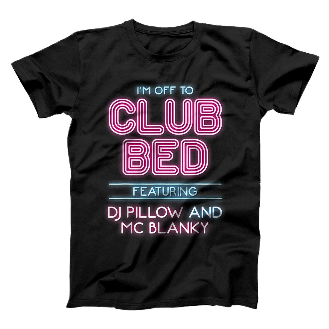 I'M Off To Club Bed Featuring DJ Pillow And MC Blanky T-Shirt