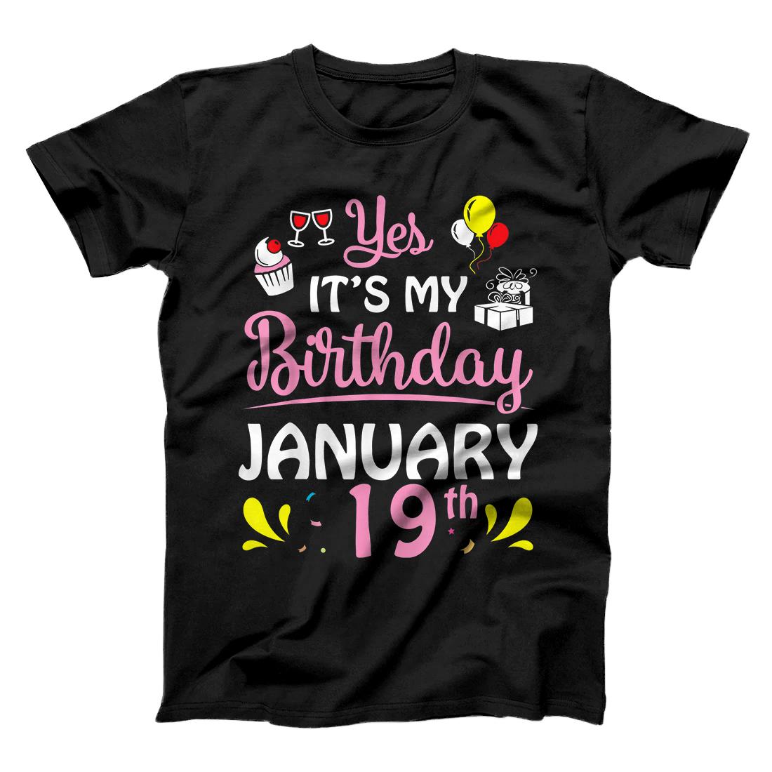 Yes It's My Birthday January 19th Happy Birthday To Me You T-Shirt