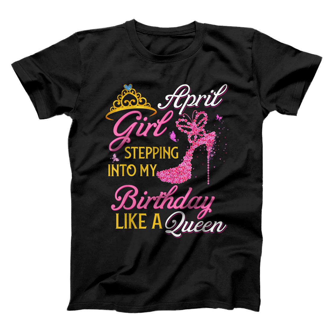 Birthday - April Girl Stepping Into My Birthday Like A Queen T-Shirt