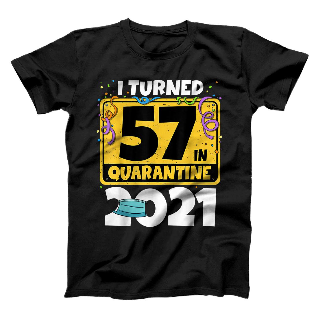 57th Birthday Shirt I Turned 57 In Quarantine 2021 Birthday T-Shirt