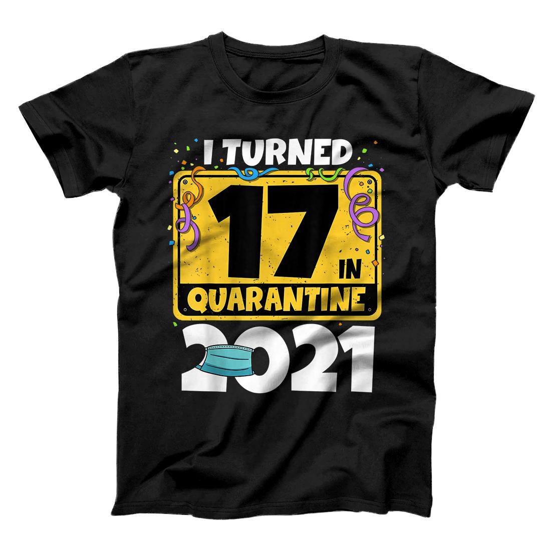 17th Birthday Shirt I Turned 17 In Quarantine 2021 Birthday T-Shirt