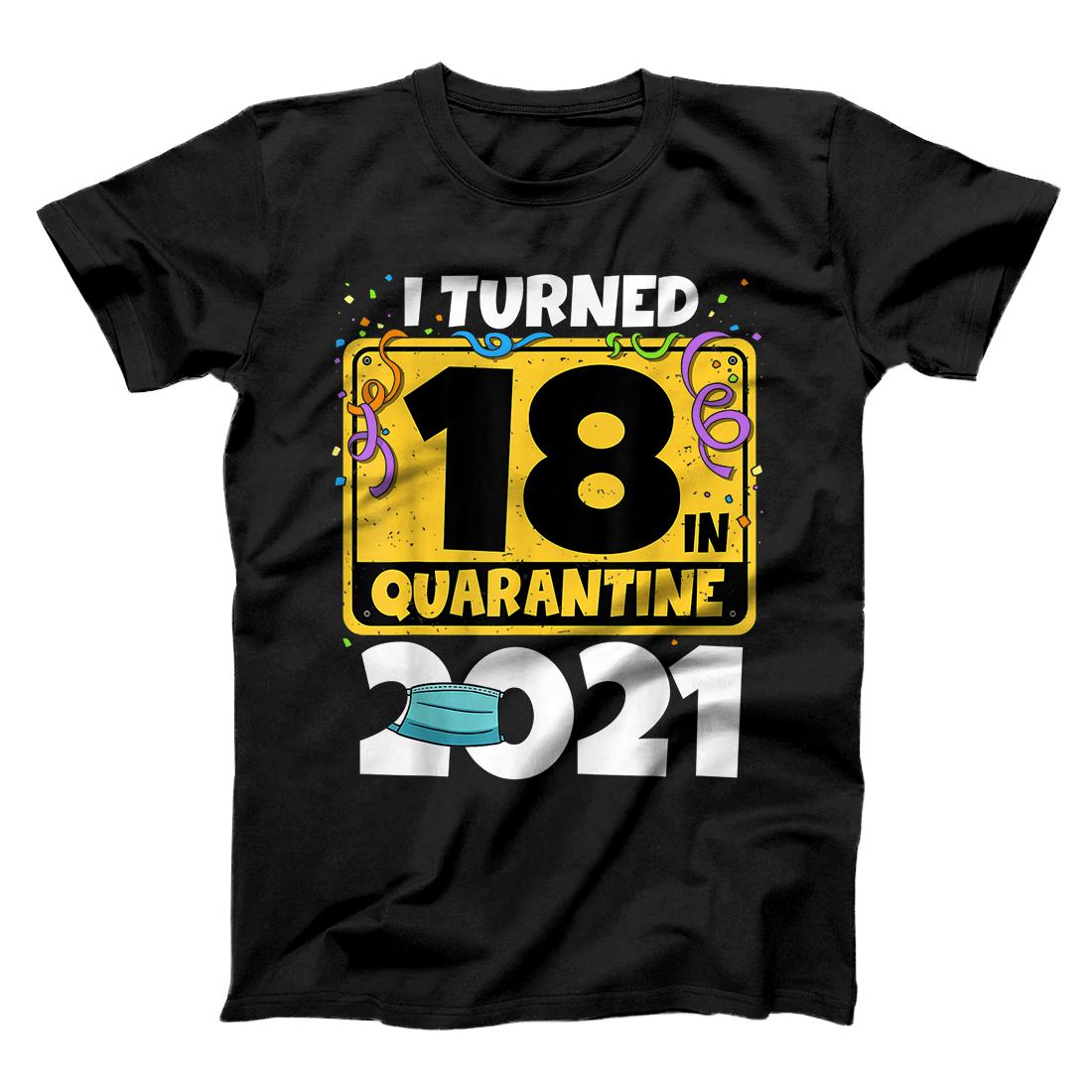 18th Birthday Shirt I Turned 18 In Quarantine 2021 Birthday T-Shirt