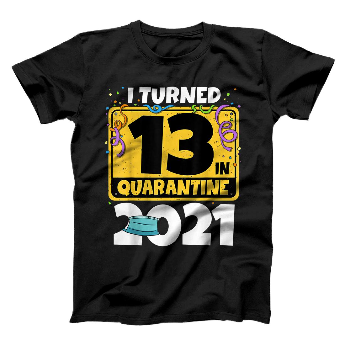 13th Birthday Shirt I Turned 13 In Quarantine 2021 Birthday T-Shirt