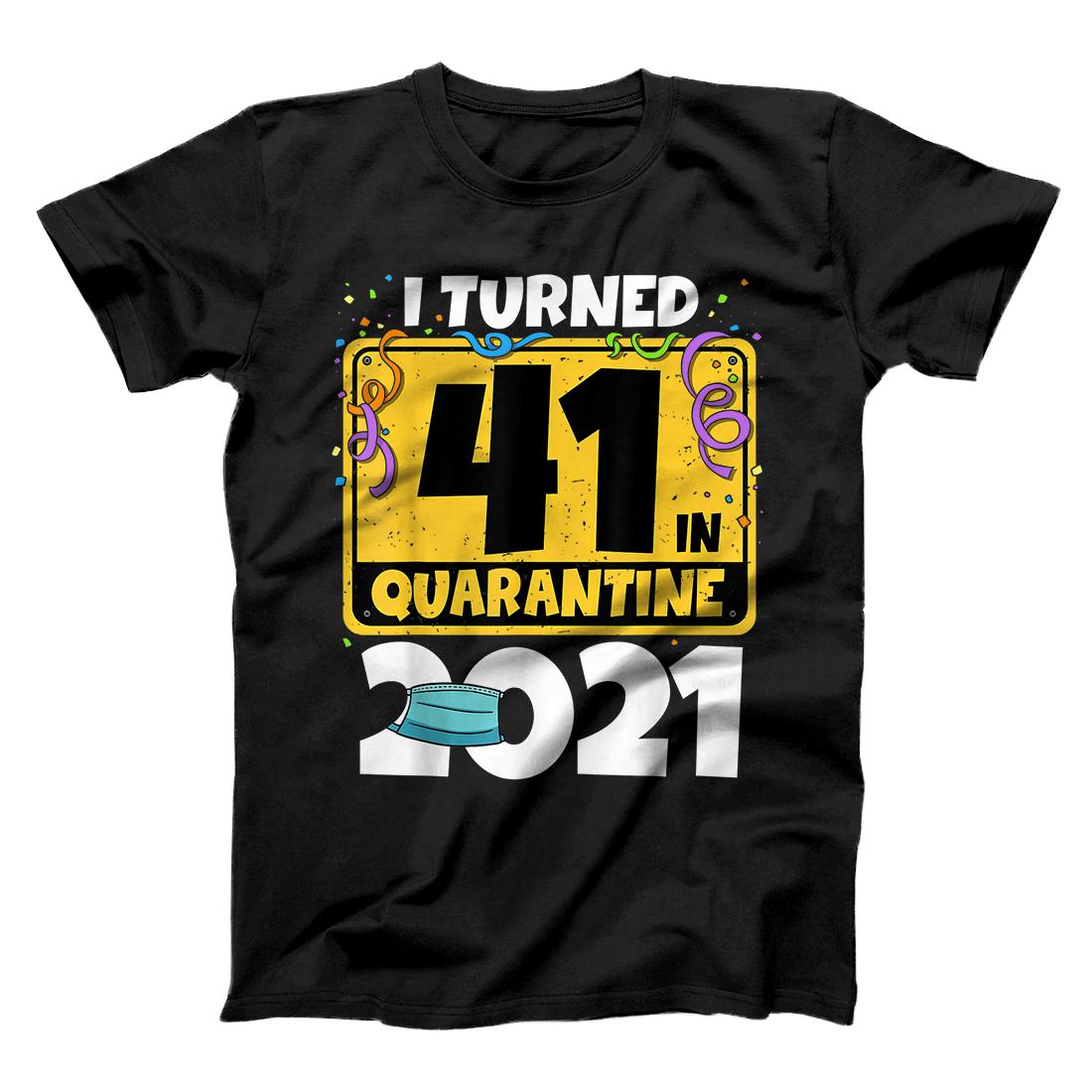 41st Birthday Shirt I Turned 41 In Quarantine 2021 Birthday T-Shirt