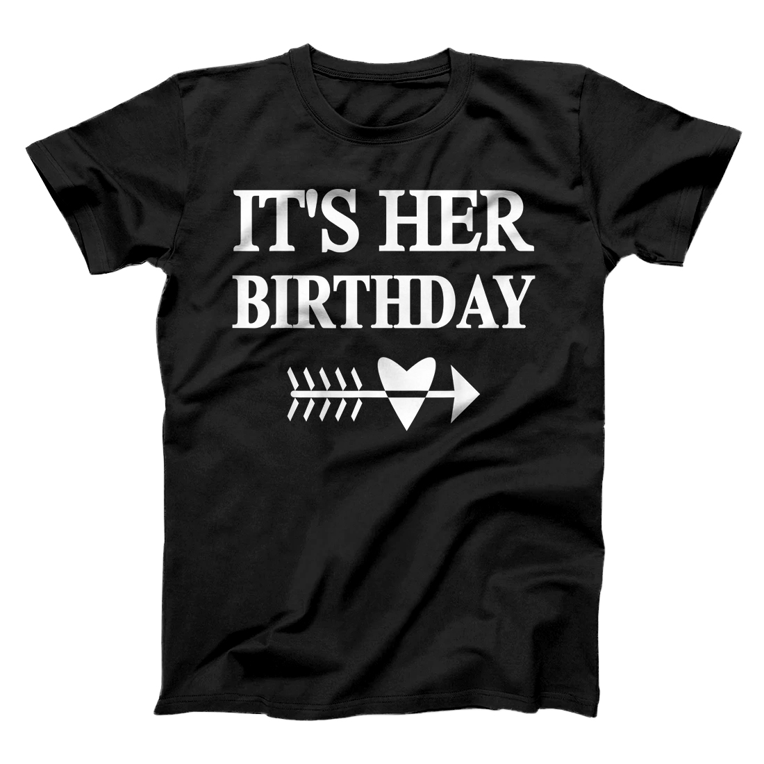 Happy Birthday Apparel Funny - It's Her Birthday Gift T-Shirt