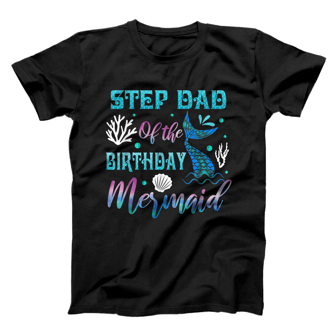 Mens Step Dad Of The Birthday Mermaid Matching Family Birthday T-Shirt