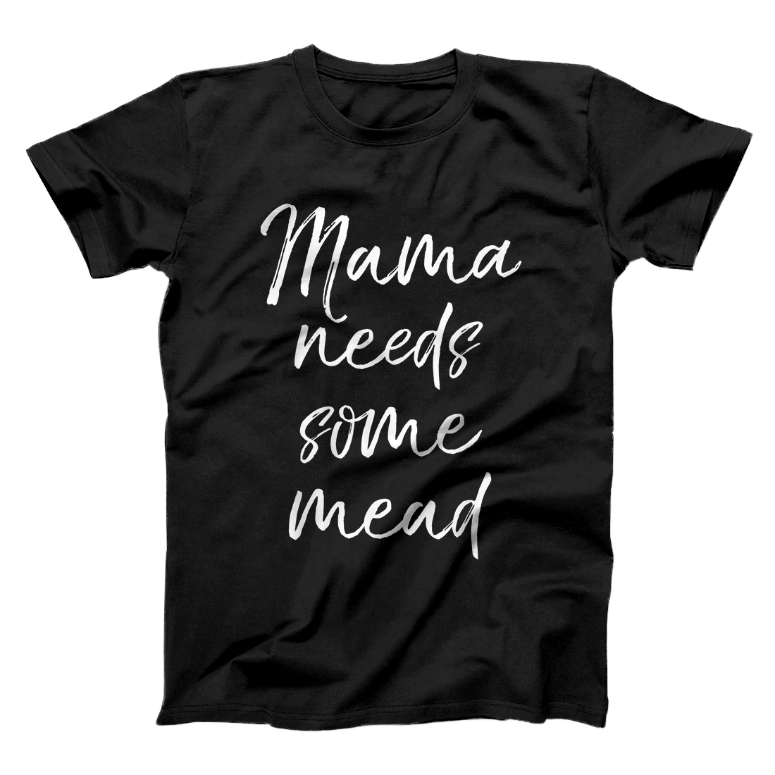 Mama Needs Some Mead Funny Mother's Day Gift T-Shirt