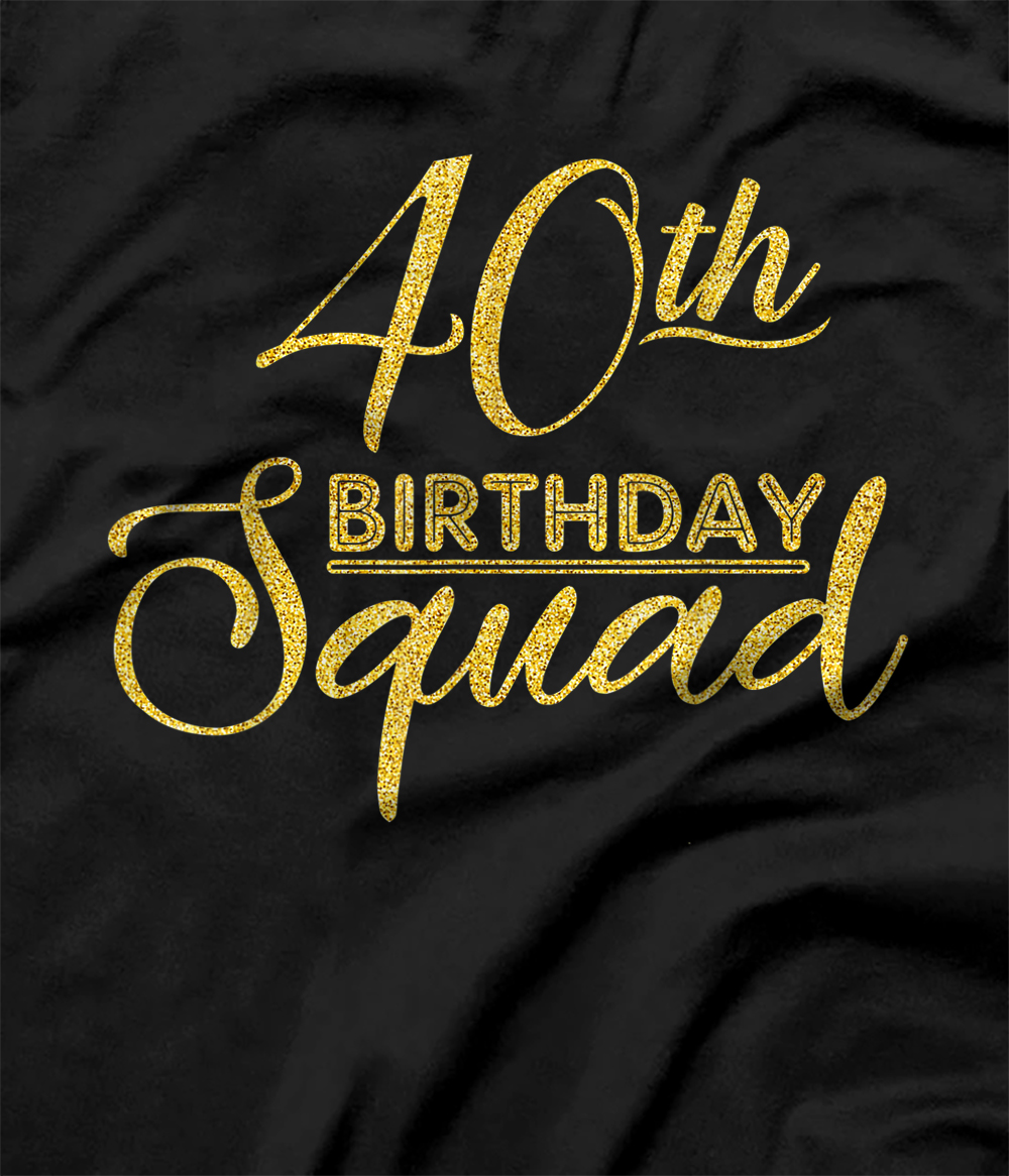 40th Birthday Squad Party Birthday Bday Yellow Gold Birthday T Shirt