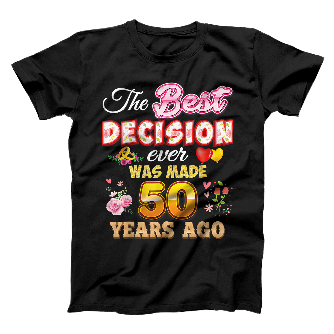 The Best Decision Ever Was Made 50 Years Ago 50th Wedding T-Shirt