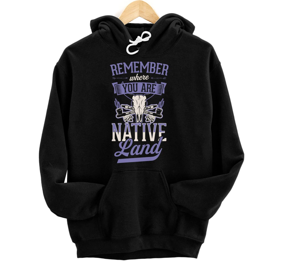 Personalized Remember Where You Are Native Land Indigenous Peoples Day Pullover Hoodie