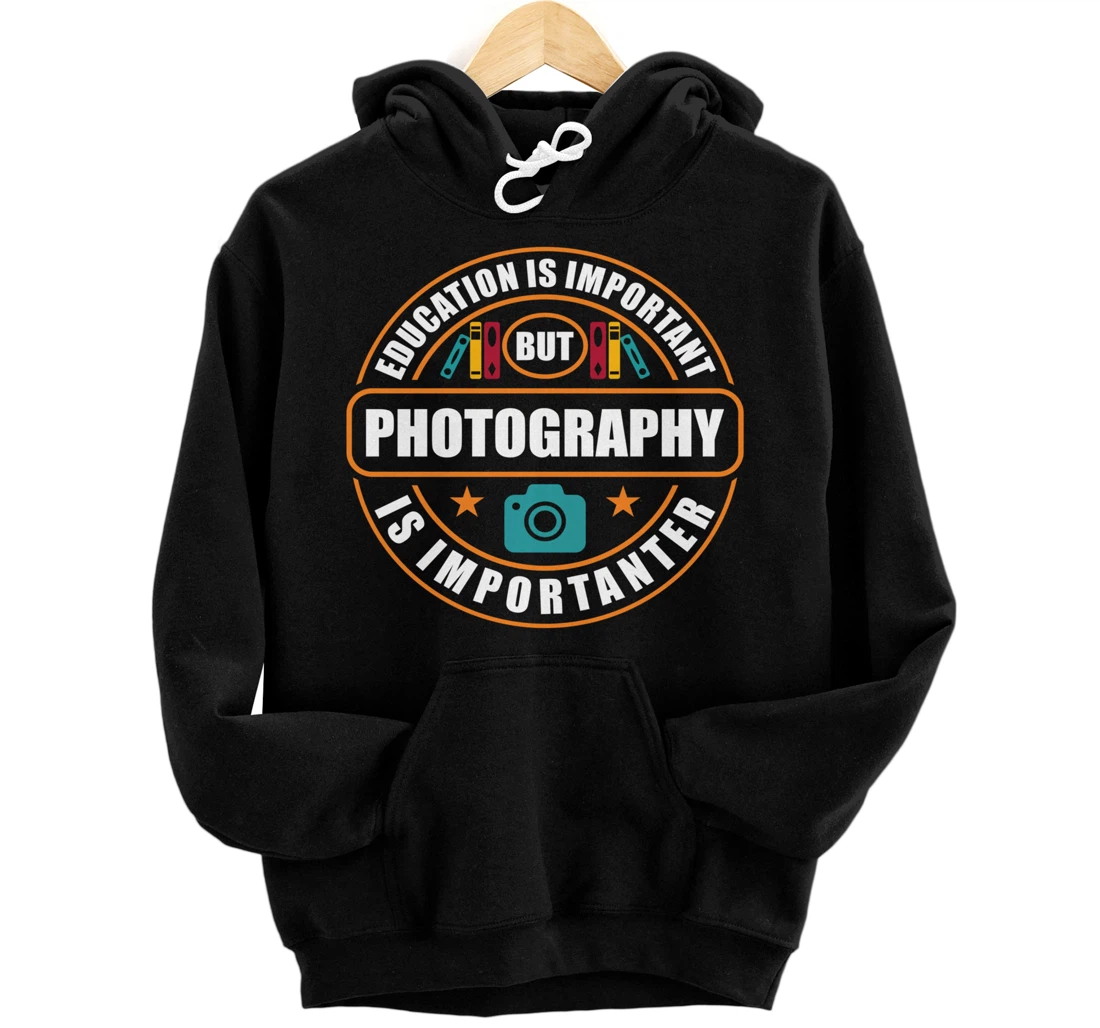 Personalized Education Is Important But Photography Is Importanter Fun Pullover Hoodie