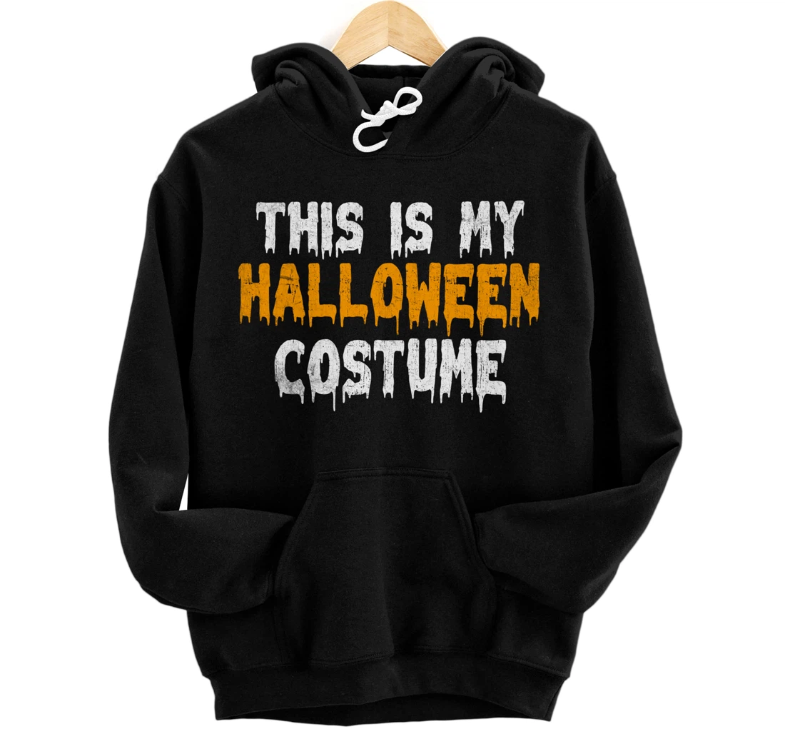 This Is My Halloween Costume - Lazy Halloween Costume Pullover Hoodie