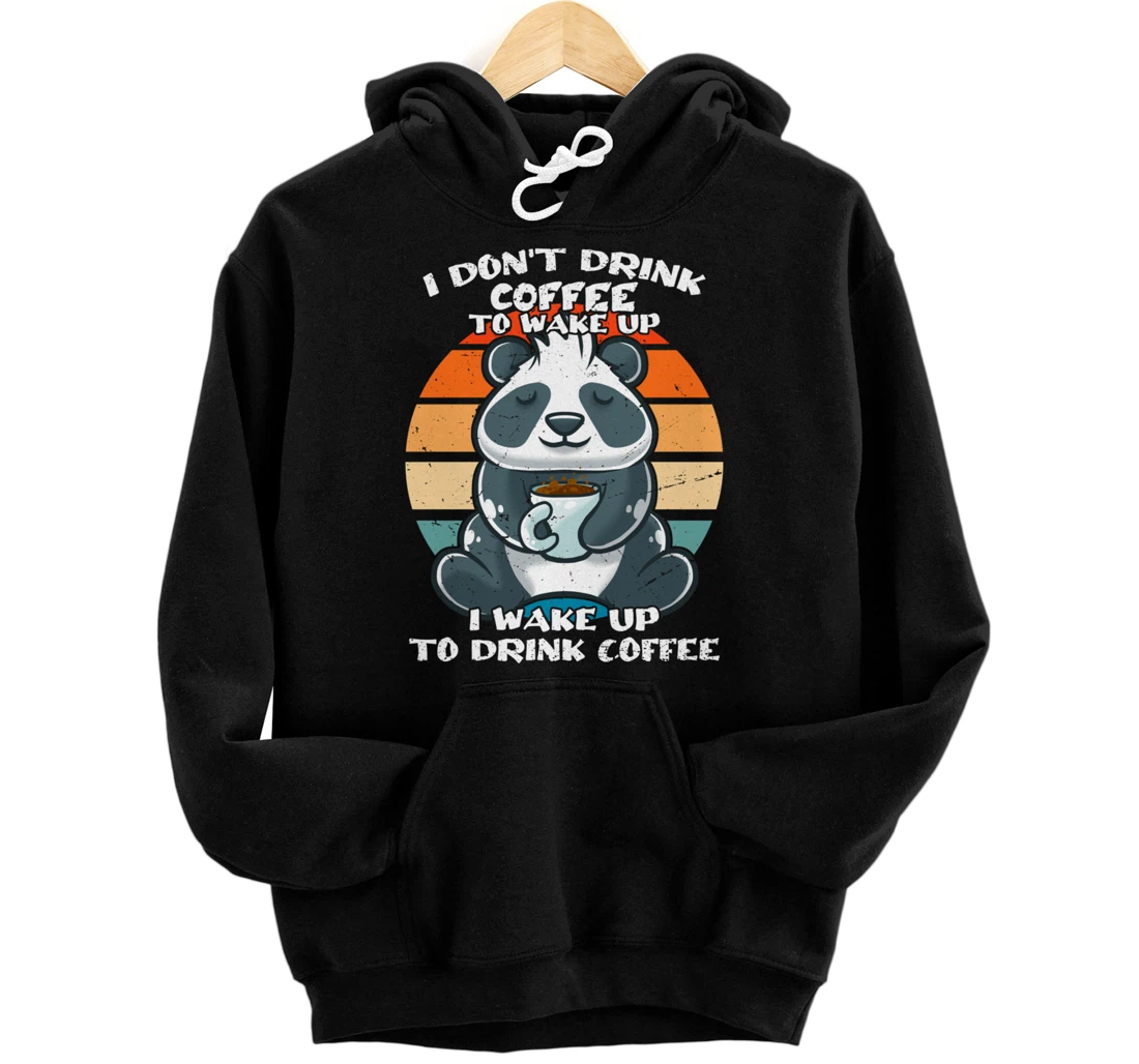 I Don't Drink Coffee To Wake Up Coffee Mug Panda Bear Pullover Hoodie