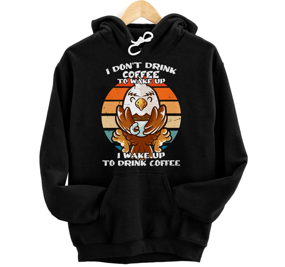 I Don't Drink Coffee To Wake Up Coffee Mug Bald Eagle Pullover Hoodie