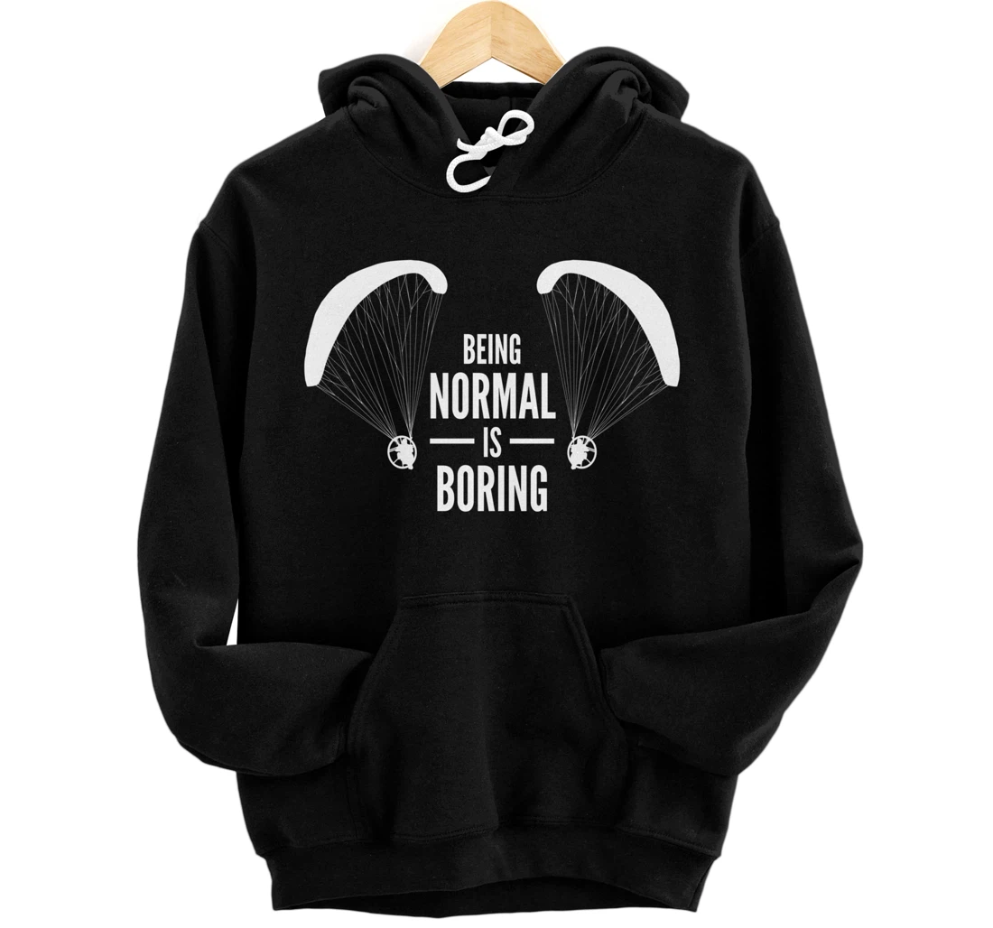 Personalized Being Normal Is Boring Paramotor Pilot Pullover Hoodie