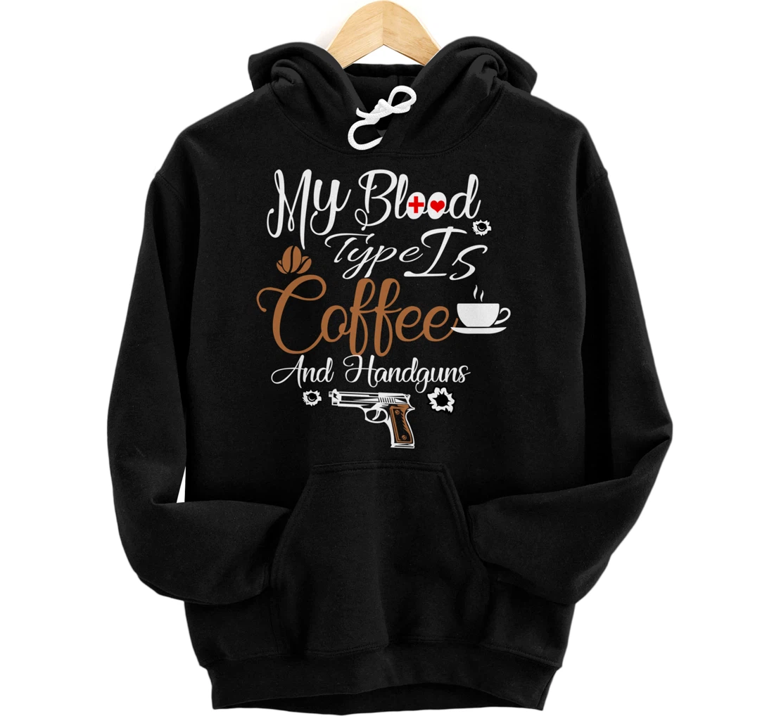 Personalized Funny My Blood Type Is Coffee And Handguns Pullover Hoodie