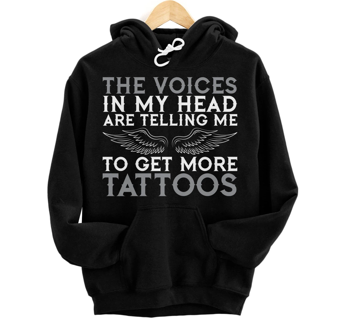 Personalized Voices in My Head Get More Tattoos Funny Saying Tee for Tatt Pullover Hoodie