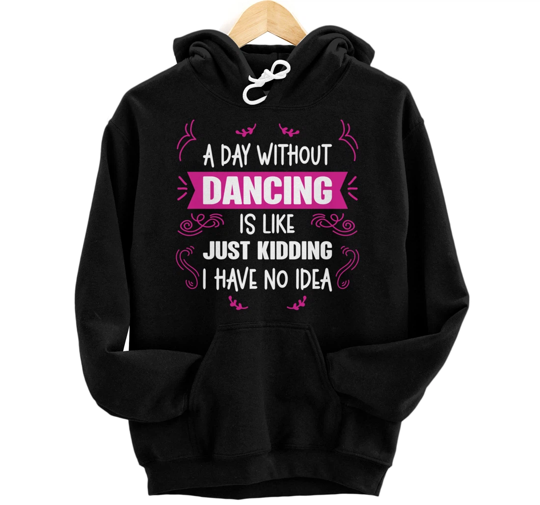 Personalized A Day Without Dancing Is Like - Choreographer Dance Pullover Hoodie