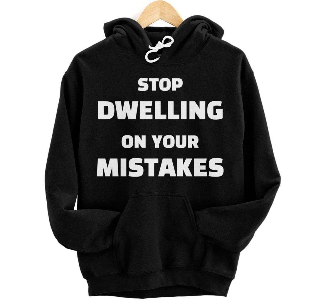 Personalized STOP DWELLING ON YOUR MISTAKES Pullover Hoodie