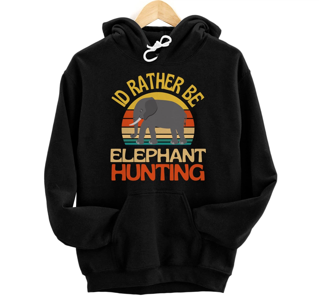 Id Rather Be Elephant Hunting Cute Elephant Lover Pullover Hoodie