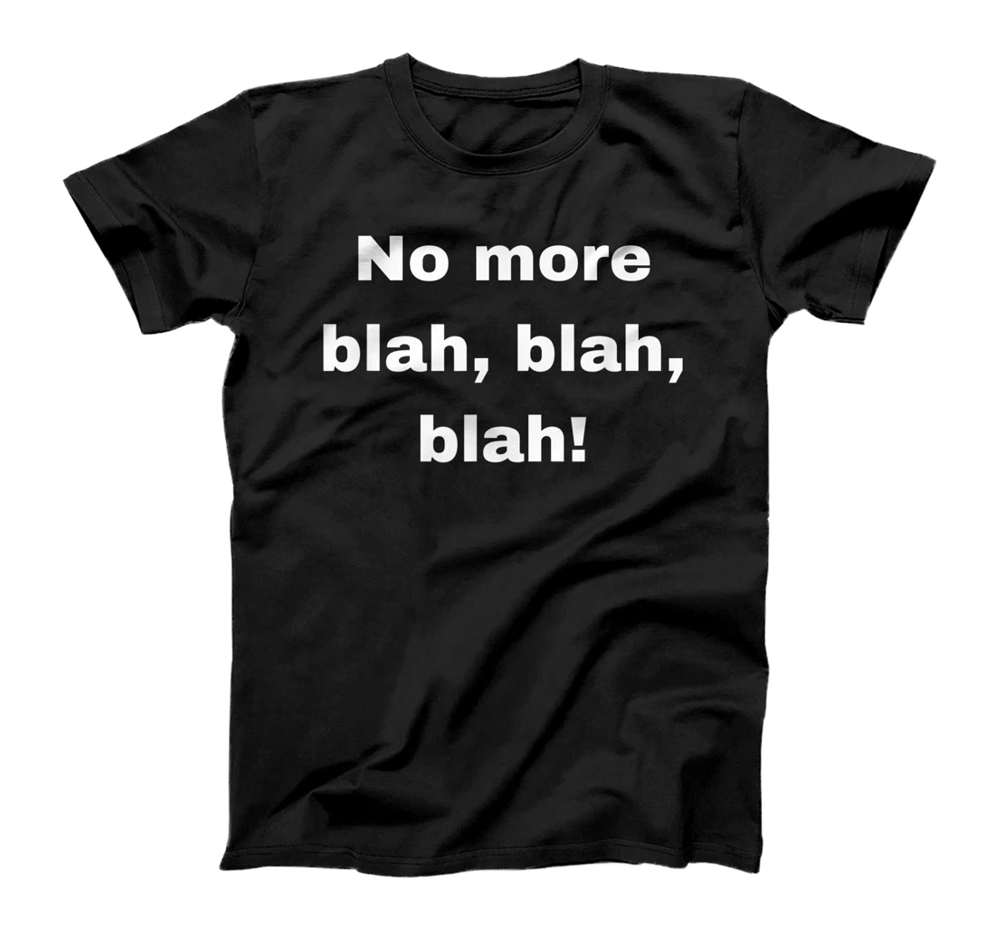 Personalized No more blah, blah, blah! T-Shirt, Women T-Shirt
