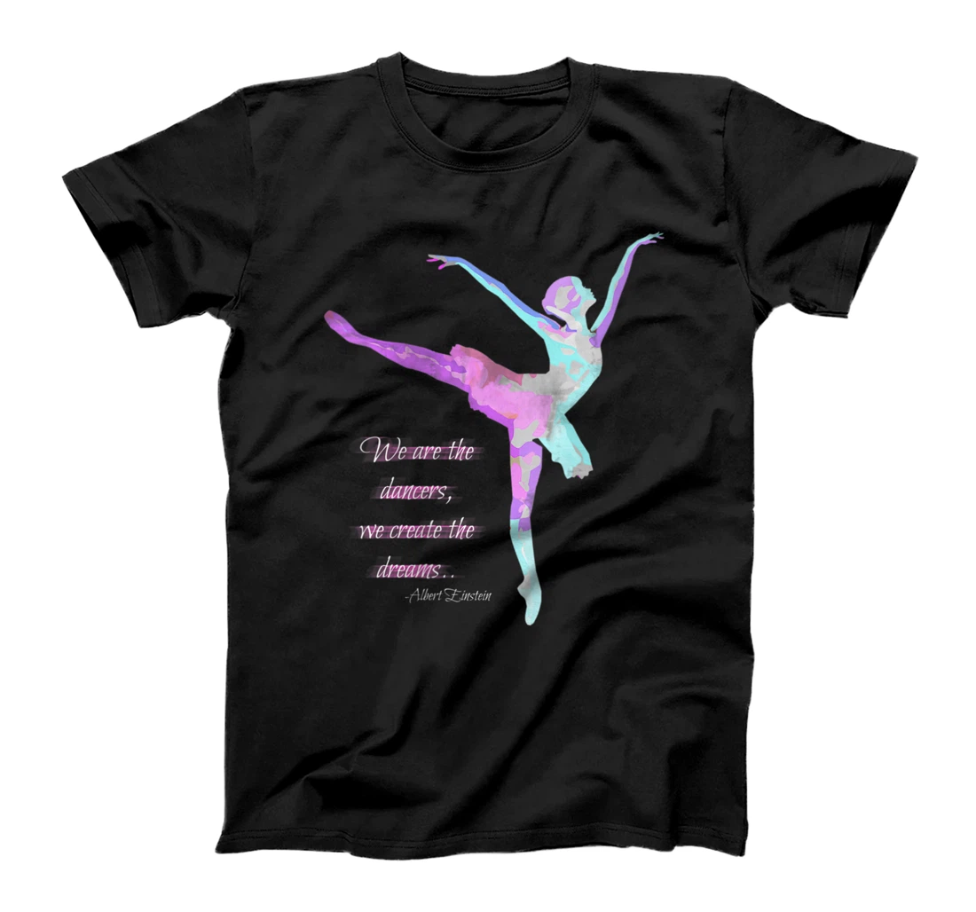 Personalized Womens "We are the dancers, we create the dreams." Positive Quote T-Shirt, Women T-Shirt