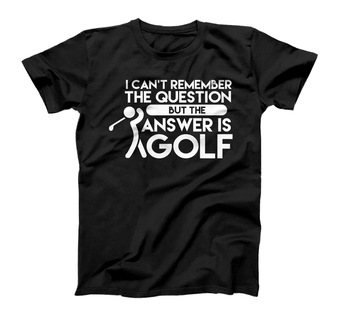 Personalized The Answer Is Golf Funny Golfer Golfing Sarcastic Sayings T-Shirt