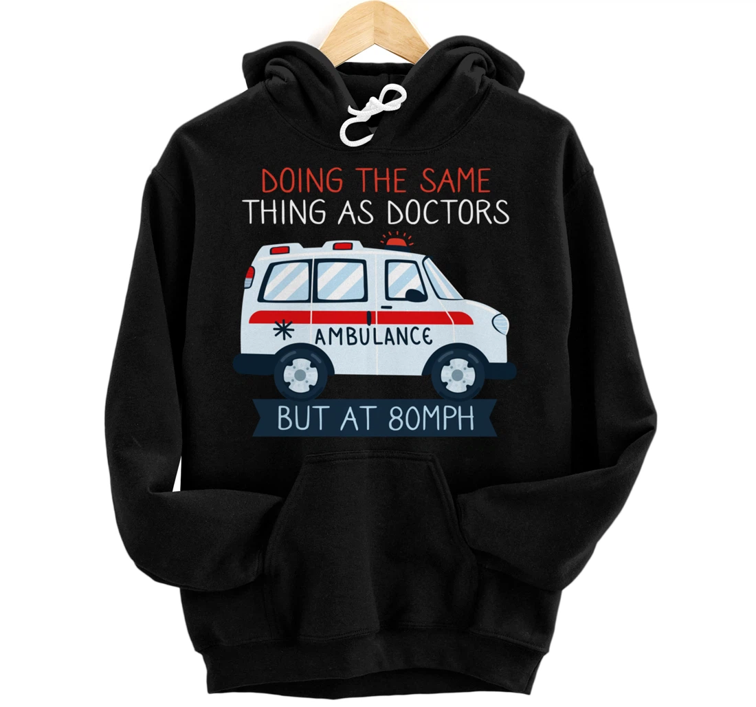 Personalized Doing The Same Thing As Doctors But At 80MPH Ambulance Pullover Hoodie