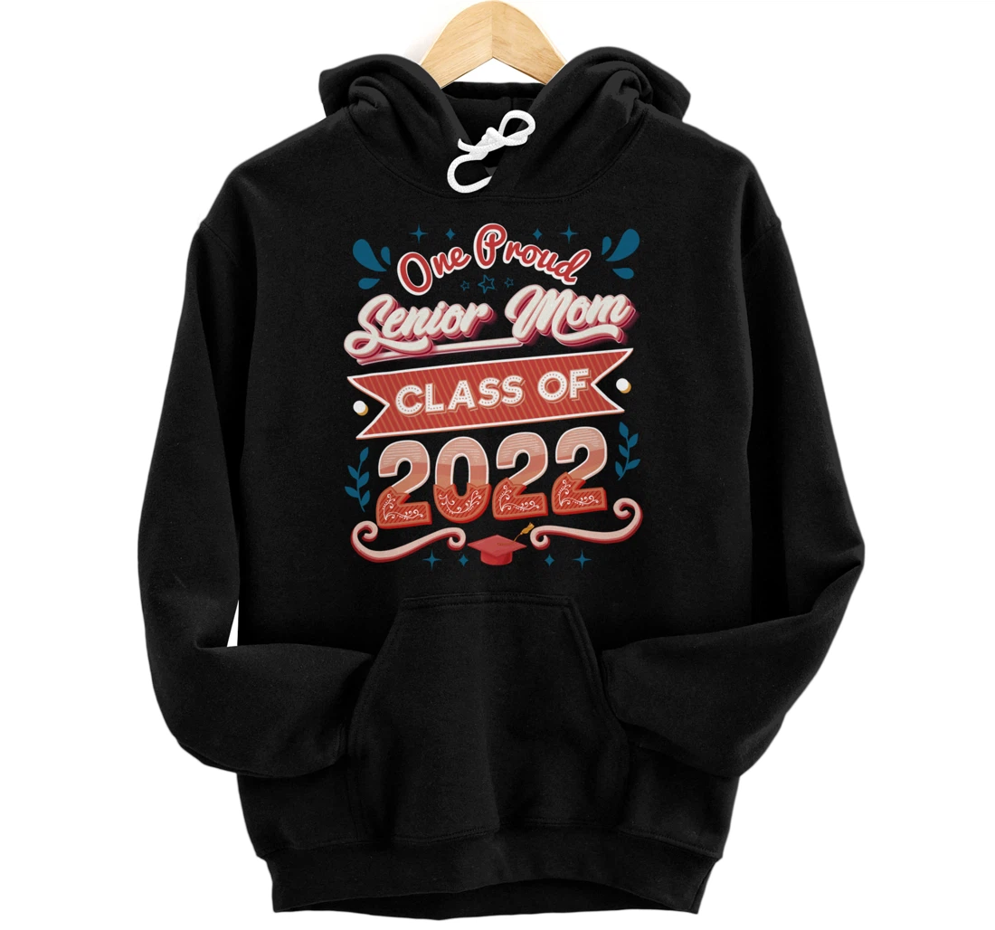 Personalized One Proud Senior Mom Class Of 2022 Graduation Pullover Hoodie